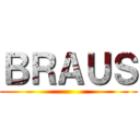 ＢＲＡＵＳ ()