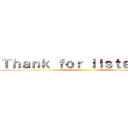 Ｔｈａｎｋ ｆｏｒ ｌｉｓｔｅｎｉｎｇ ()