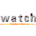 ｗａｔｃｈ (attack on titan)
