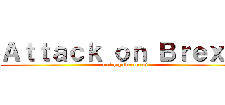 Ａｔｔａｃｋ ｏｎ Ｂｒｅｘｉｔ (unity government)