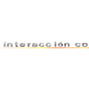 Ｉｎｔｅｒａｃｃｉóｎ ｃｏｎ ｅｌ ｍｅｄｉｏ (Angelina Carrera)