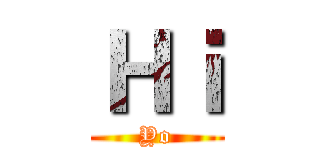Ｈｉ (Yo)