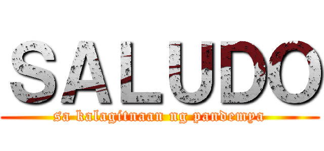 ＳＡＬＵＤＯ (sa kalagitnaan ng pandemya)