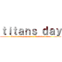 ｔｉｔａｎｓ ｄａｙ (Demuestra que eres un Verdadero fan )