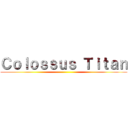 Ｃｏｌｏｓｓｕｓ Ｔｉｔａｎ ()