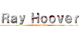 Ｒａｙ Ｈｏｏｖｅｒ (attack on titan)