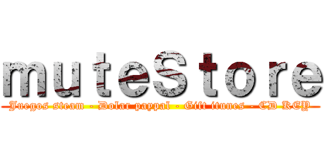 ｍｕｔｅＳｔｏｒｅ (Juegos steam - Dolar paypal - Gift itunes - CD KEY)