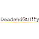 ＤｅａｄｅｎｄＧｕｉｌｔｙ (attack on titan)