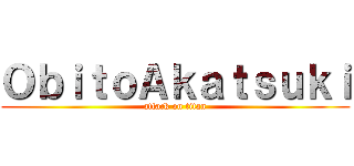 ＯｂｉｔｏＡｋａｔｓｕｋｉ (attack on titan)
