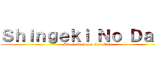 Ｓｈｉｎｇｅｋｉ Ｎｏ Ｄａｎｈ (Attack On Danh Chó Nhầy)