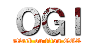 ＯＧＩ (attack on titan OGI)
