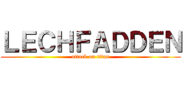 ＬＥＣＨＦＡＤＤＥＮ (attack on titan)