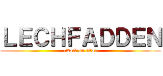 ＬＥＣＨＦＡＤＤＥＮ (attack on titan)