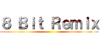 ８ Ｂｉｔ Ｒｅｍｉｘ ()