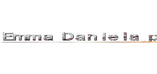 Ｅｍｍａ Ｄａｎｉｅｌａ ｐｅｌａｅｚ Ｇａｌｉｎｄｏ (1°B N.L.15)