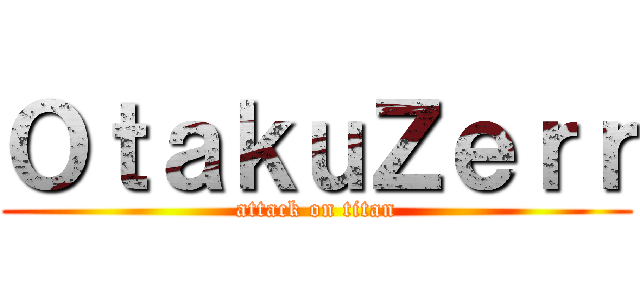 ＯｔａｋｕＺｅｒｒ (attack on titan)