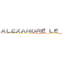 ＡＬＥＸＡＮＤＲＥ ＬＥ ＴＩＴＡＮ １３ (attack on titan)