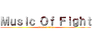 Ｍｕｓｉｃ Ｏｆ Ｆｉｇｈｔ (attack on titan)