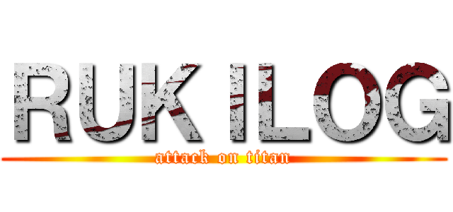 ＲＵＫＩＬＯＧ (attack on titan)