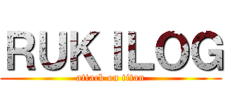 ＲＵＫＩＬＯＧ (attack on titan)
