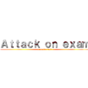 Ａｔｔａｃｋ ｏｎ ｅｘａｍ (semester test)