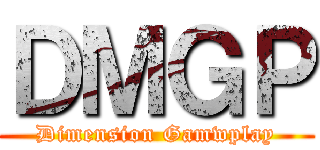 ＤＭＧＰ (Dimension Gamwplay)