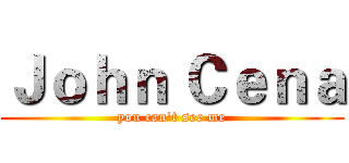 Ｊｏｈｎ Ｃｅｎａ (you can't see me)