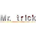 Ｍｒ．ｔｒｉｃｋ (attack on maric)
