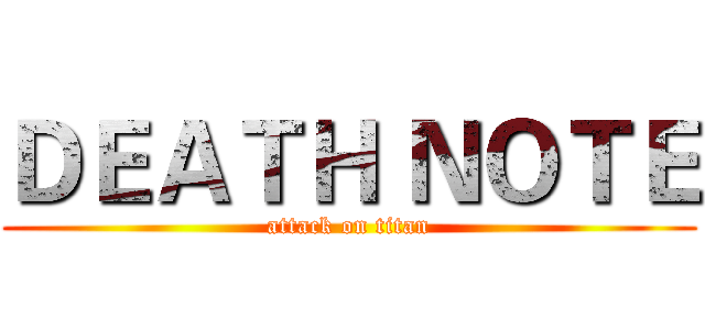 ＤＥＡＴＨ ＮＯＴＥ (attack on titan)