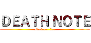 ＤＥＡＴＨ ＮＯＴＥ (attack on titan)