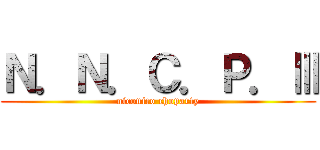 Ｎ．Ｎ．Ｃ．Ｐ．Ⅲ (niconico choparty)