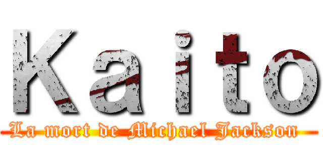Ｋａｉｔｏ (La mort de Michael Jackson )