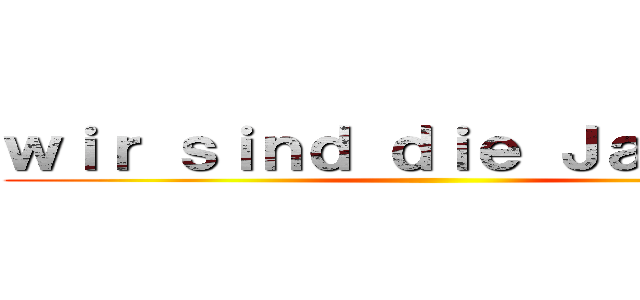 ｗｉｒ ｓｉｎｄ ｄｉｅ Ｊａｇｅｅｒ  ()