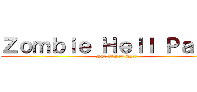 Ｚｏｍｂｉｅ Ｈｅｌｌ Ｐａｒｔｙ (Run If You Dare)