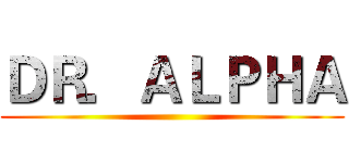 ＤＲ．ＡＬＰＨＡ ()