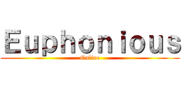 Ｅｕｐｈｏｎｉｏｕｓ (Online)