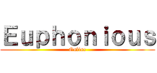 Ｅｕｐｈｏｎｉｏｕｓ (Online)