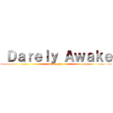  Ｄａｒｅｌｙ Ａｗａｋｅ (oh my gay)