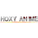 ＨＯＸＹ ＡＮＩＭＥ (Dale like y suscribete)