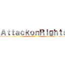 ＡｔｔａｃｋｏｎＲｉｇｈｔｓ ( 権利への攻撃)