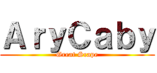 ＡｒｙＣａｂｙ (Great Scape)