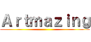 Ａｒｔｍａｚｉｎｇ ()