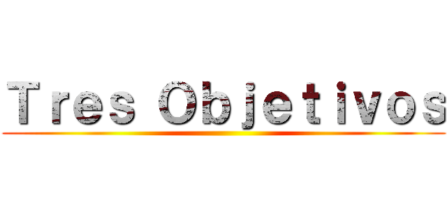 Ｔｒｅｓ Ｏｂｊｅｔｉｖｏｓ ()