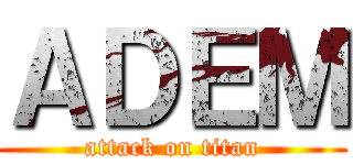 ＡＤＥＭ (attack on titan)