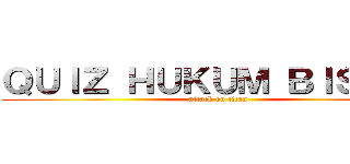 ＱＵＩＺ ＨＵＫＵＭ ＢＩＳＮＩＳ (attack on titan)