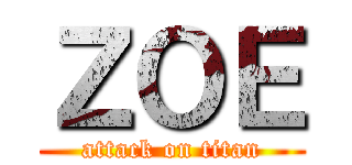 ＺＯＥ (attack on titan)