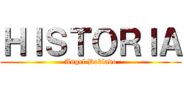ＨＩＳＴＯＲＩＡ (Angel Doblado)