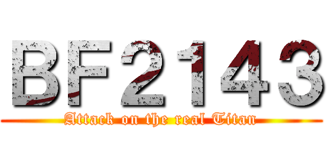 ＢＦ２１４３ (Attack on the real Titan)