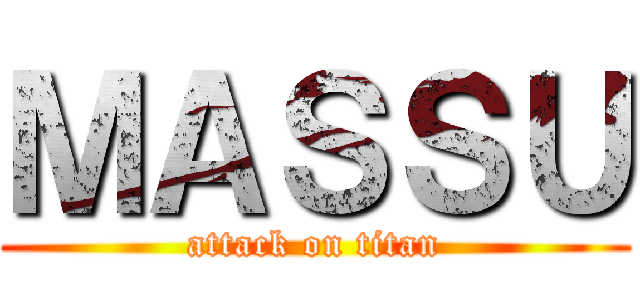 ＭＡＳＳＵ (attack on titan)