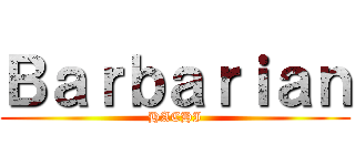 Ｂａｒｂａｒｉａｎ (HACHI)